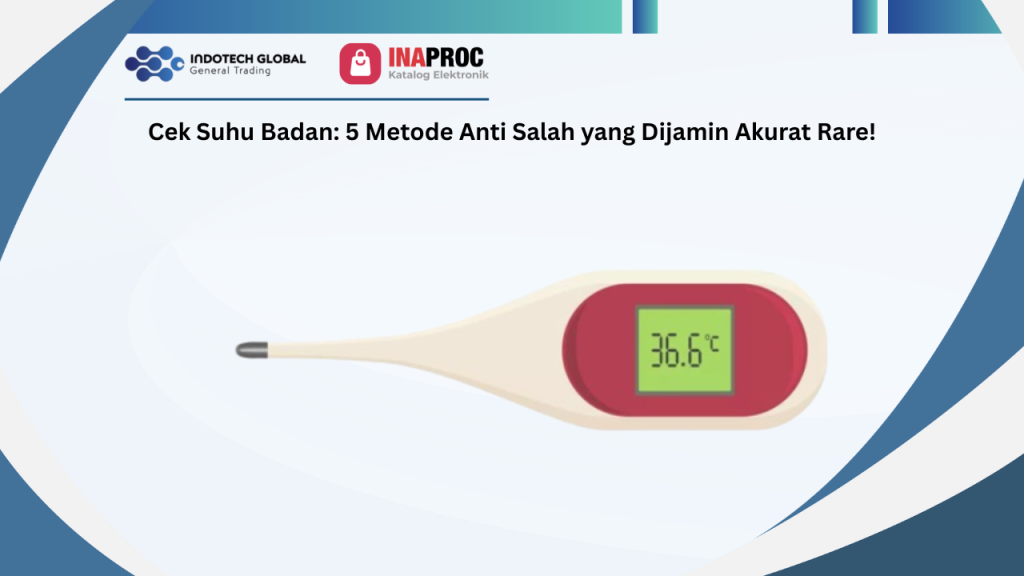 Cek Suhu Badan_ 5 Metode Anti Salah yang Dijamin Akurat Rare!