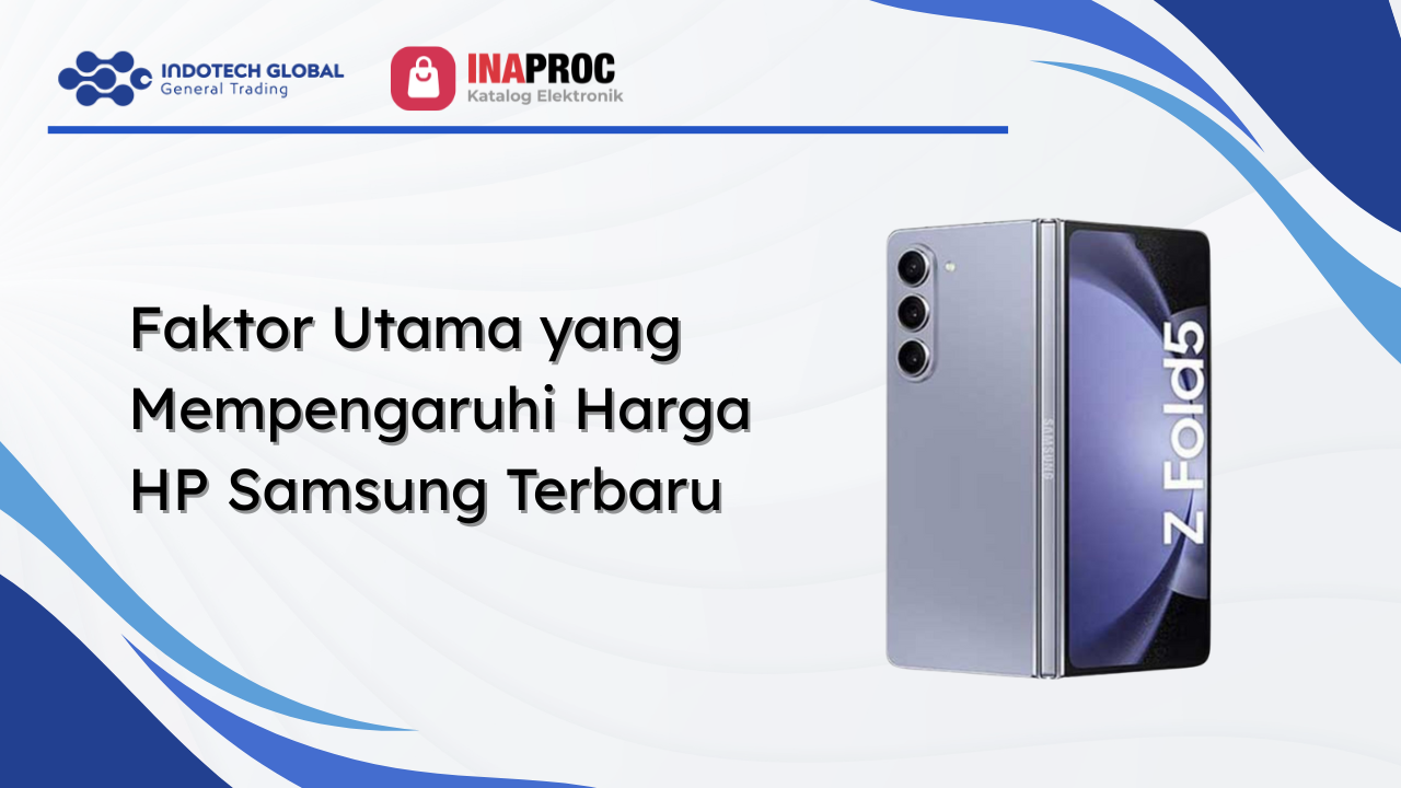 Faktor Utama yang Mempengaruhi Harga HP Samsung Terbaru