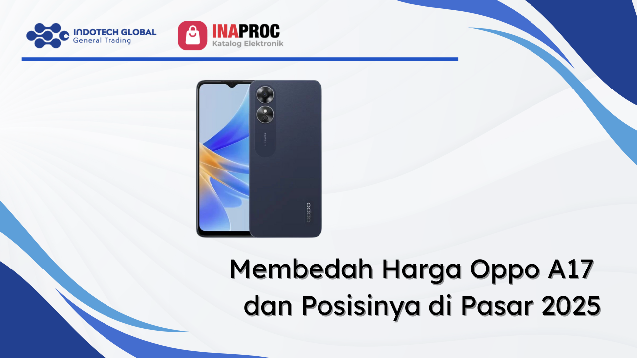 Membedah Harga Oppo A17 dan Posisinya di Pasar 2025
