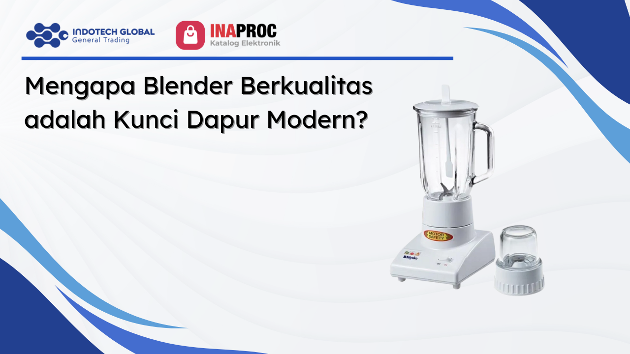Mengapa Blender Berkualitas adalah Kunci Dapur Modern_