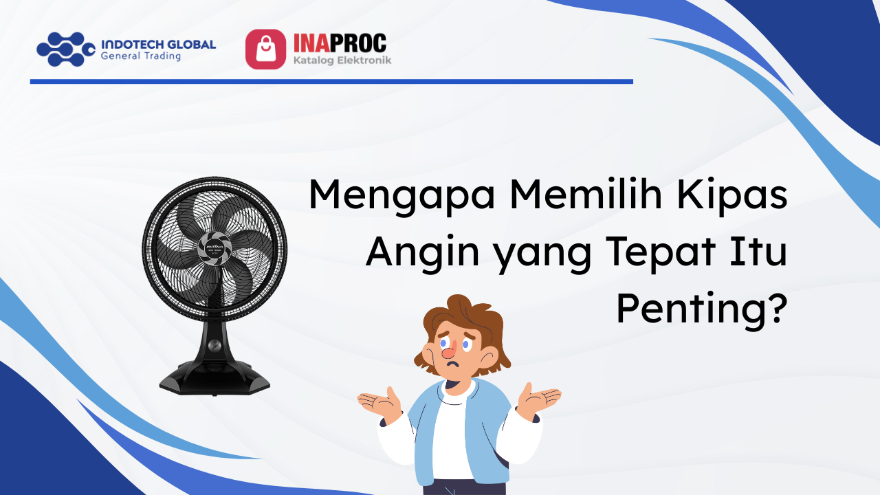 Mengapa Memilih Kipas Angin yang Tepat Itu Penting