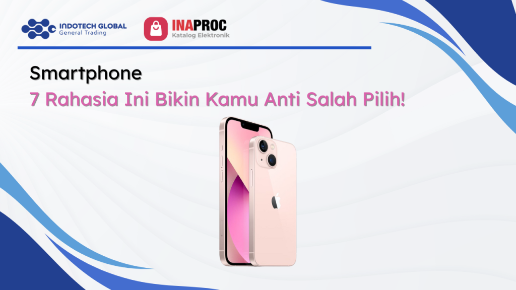 Smartphone 7 Rahasia Ini Bikin Kamu Anti Salah Pilih!