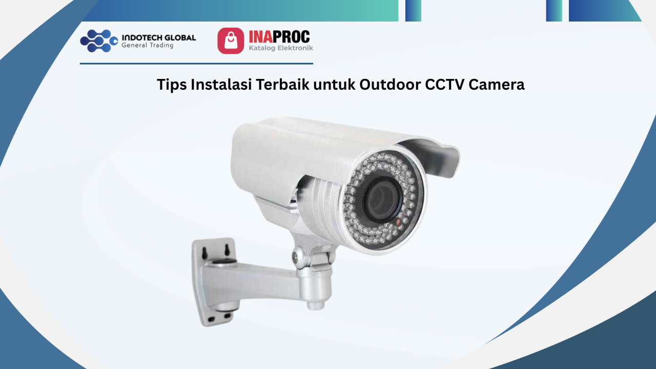 Tips Instalasi Terbaik untuk Outdoor CCTV Camera