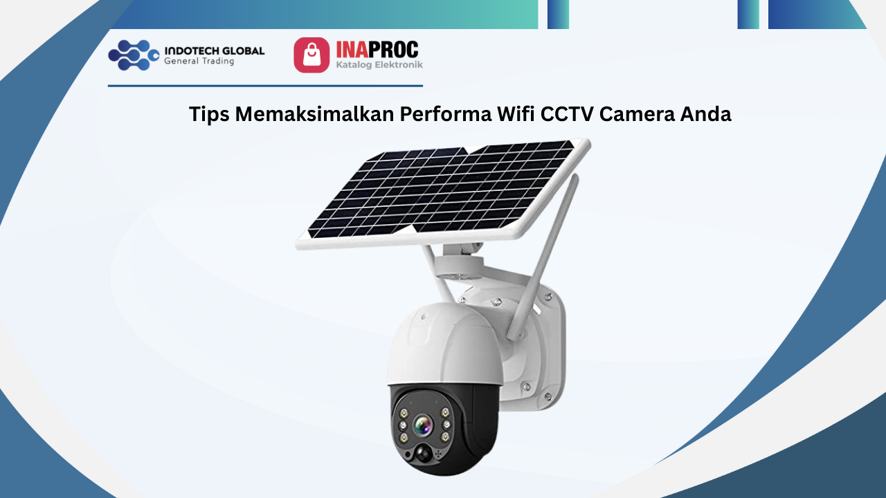 Tips Memaksimalkan Performa Wifi CCTV Camera Anda