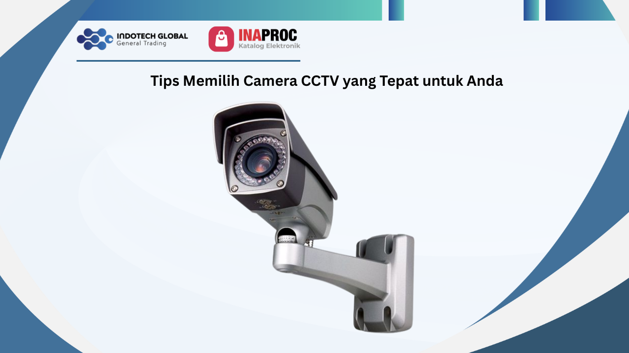 Tips Memilih Camera CCTV yang Tepat untuk Anda