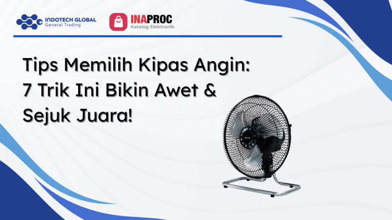 Tips Memilih Kipas Angin 7 Trik Ini Bikin Awet & Sejuk Juara!