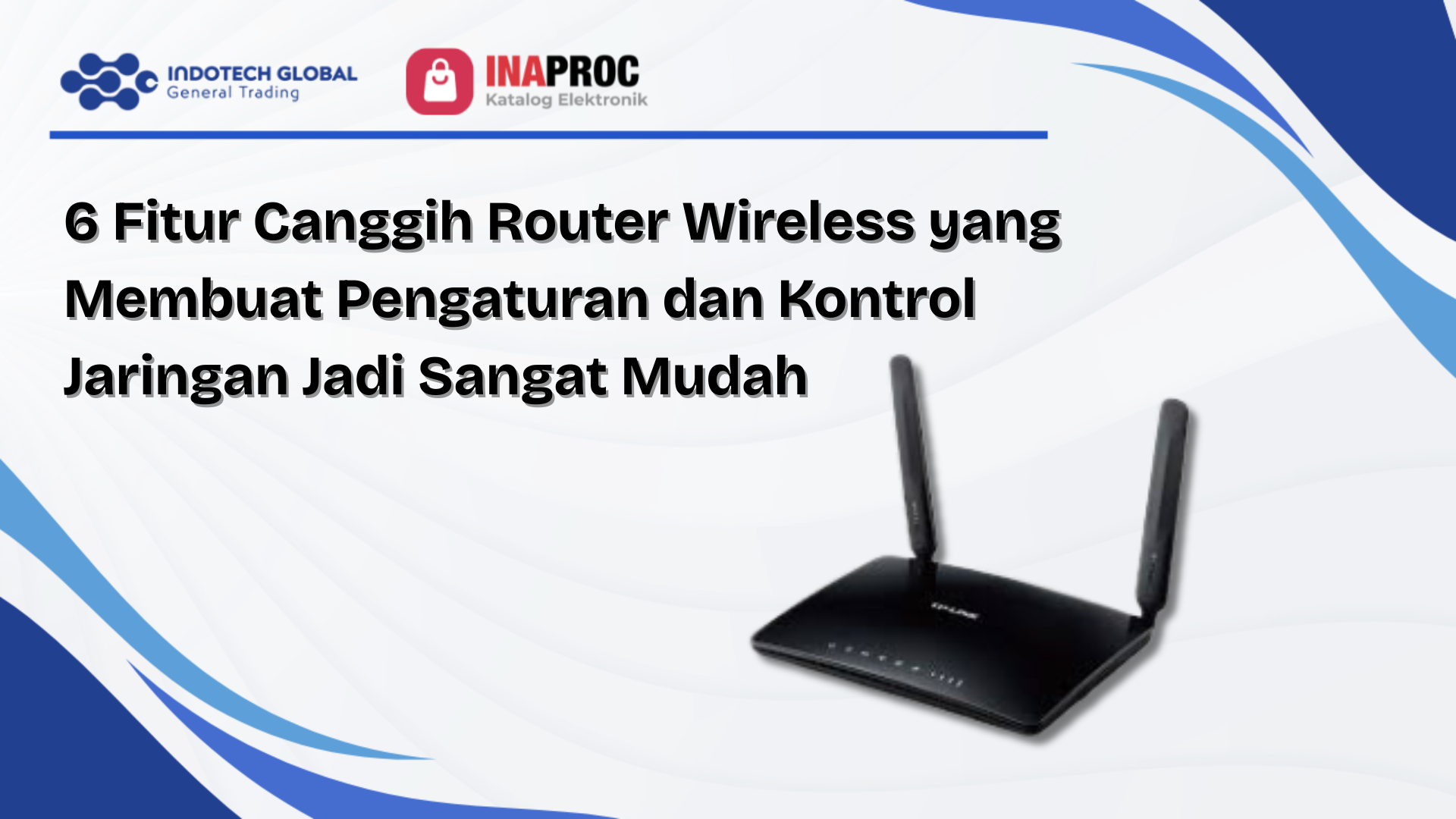 6 Fitur Router Wireless Super Canggih & Mudah Dikontrol
